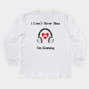 I Can't Hear You I'm Gaming Busy this a special design for Video Gamer Kids Long Sleeve T-Shirt